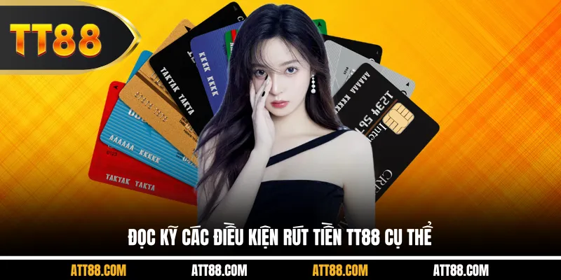 Đọc kỹ các điều kiện rút tiền TT88 cụ thể